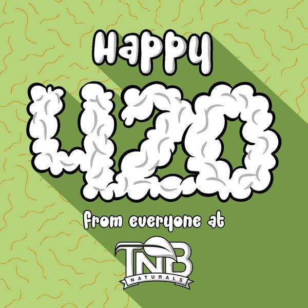 Happy 420 from TNB Naturals